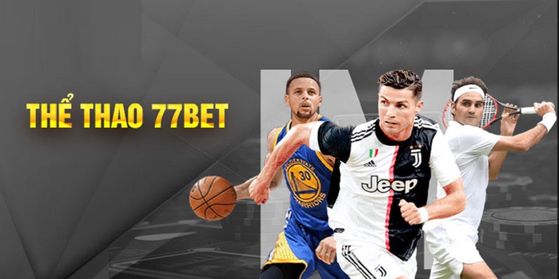 77BET mang đến cơ hội giải trí và kiếm tại hàng loạt bộ môn thể thao